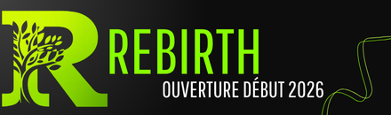 REBIRTH - Ouverture en 2026